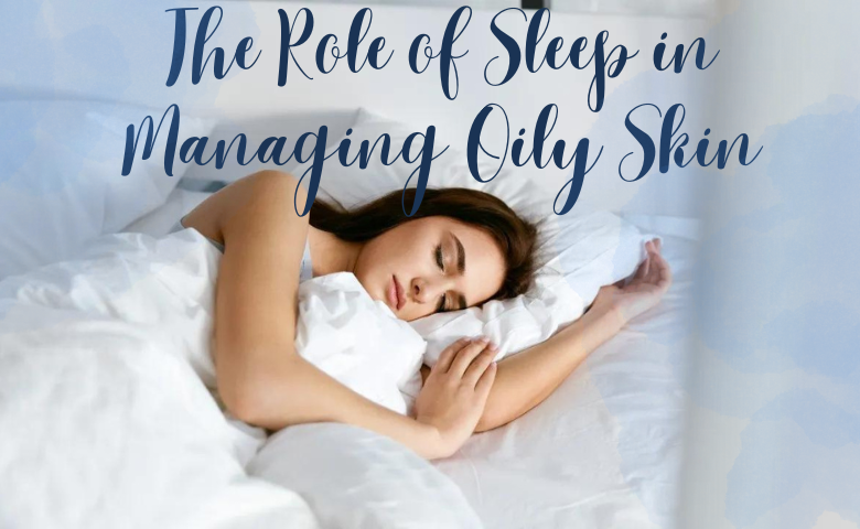 Sleep in Managing Oily Skin